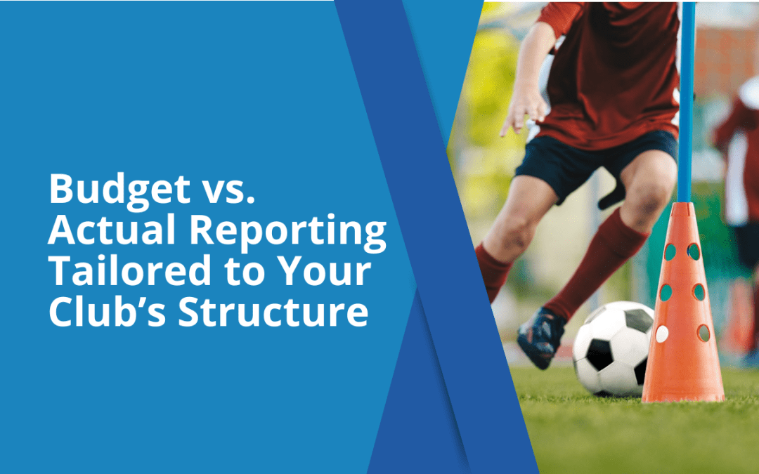 Budget vs. Actual Reporting Tailored to Your Club’s Structure