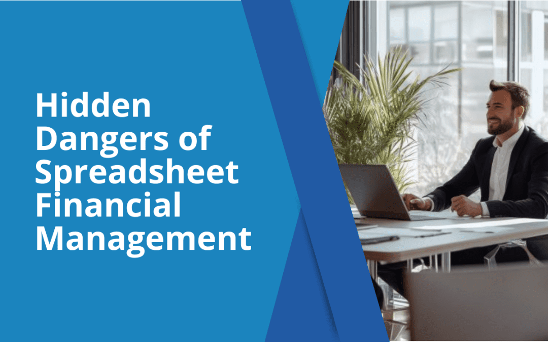The Hidden Dangers of Spreadsheet-Based Financial Management