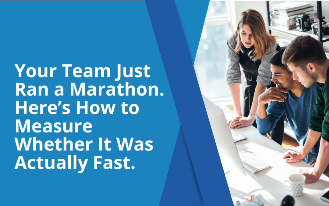 Your Team Just Ran a Marathon. Here’s How to Measure Whether It Was Actually Fast.