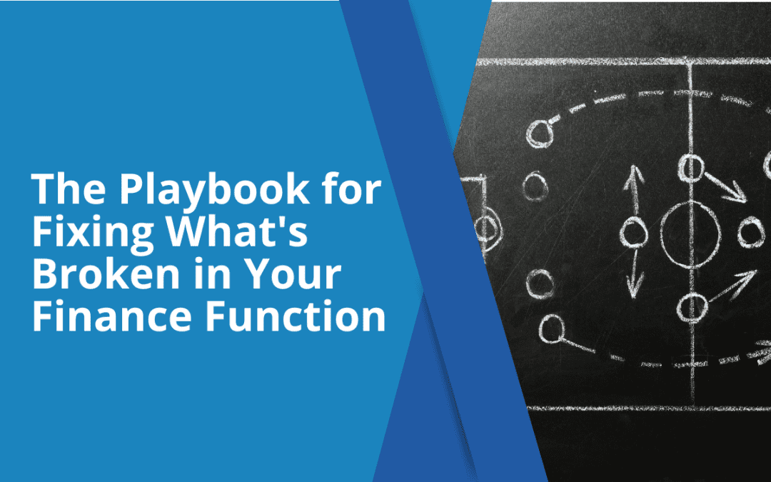 The Playbook for Fixing What’s Broken in Your Finance Function