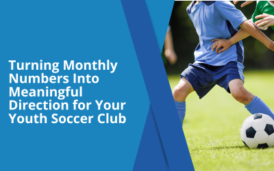Turning Monthly Numbers Into Meaningful Direction for Your Youth Soccer Club