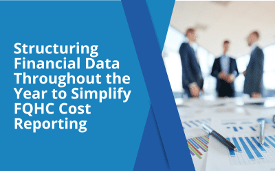 Structuring Financial Data Throughout the Year to Simplify FQHC Cost Reporting
