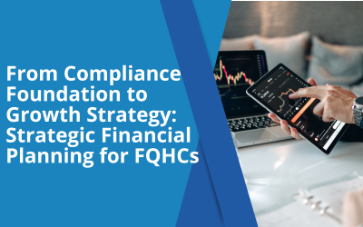 From Compliance Foundation to Growth Strategy: Strategic Financial Planning for FQHCs
