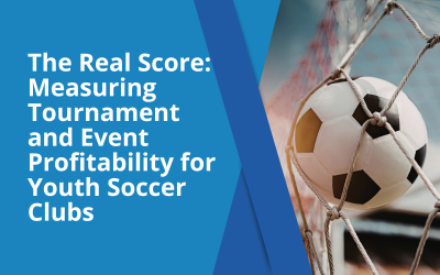 The Real Score: Measuring Tournament and Event Profitability for Youth Soccer Clubs