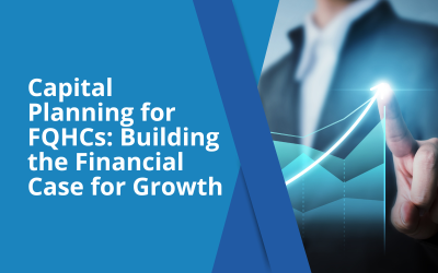Capital Planning for FQHCs: Building the Financial Case for Growth